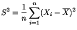 $\displaystyle S^2 = \frac{1}{n}\sum_{i=1}^{n}(X_{i} - \overline{X})^2$