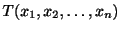 $ T(x_{1},x_{2},\ldots, x_{n})$