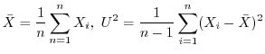 $\displaystyle \bar{X} = \frac{1}{n}\sum_{n=1}^{n}X_{i}, \ U^{2} = \frac{1}{n-1}\sum_{i=1}^{n}(X_{i} - \bar{X} )^{2}$
