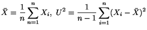 $\displaystyle \bar{X} = \frac{1}{n}\sum_{n=1}^{n}X_{i},  U^{2} = \frac{1}{n-1}\sum_{i=1}^{n}(X_{i} - \bar{X} )^{2}$