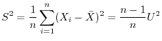 $\displaystyle S^{2} = \frac{1}{n}\sum_{i=1}^{n}(X_{i} - \bar{X})^{2} = \frac{n-1}{n}U^{2}$