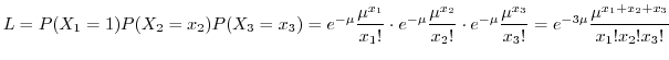 $\displaystyle L = P(X_{1} = 1)P(X_{2} = x_{2})P(X_{3} = x_{3}) = e^{-\mu}\frac{...
...}}}{x_{3}!} = e^{-3\mu}\frac{\mu^{x_{1} + x_{2} + x_{3}}}{x_{1}! x_{2}! x_{3}!}$