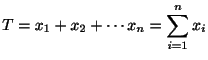 $\displaystyle T = x_{1} + x_{2} + \cdots x_{n} = \sum_{i=1}^{n}x_{i} $