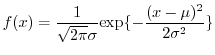 $\displaystyle f(x) = \frac{1}{\sqrt{2\pi}\sigma}{\rm exp}\{-\frac{(x-\mu)^2}{2\sigma^2}\}$
