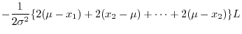 $\displaystyle -\frac{1}{2\sigma^2}\{2(\mu - x_{1}) + 2(x_{2} - \mu) + \cdots + 2(\mu - x_{2})\}L$