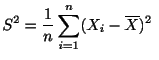 $\displaystyle S^2 = \frac{1}{n}\sum_{i=1}^{n}(X_{i} - \overline X)^2  $