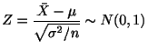 $\displaystyle Z = \frac{\bar{X} - \mu}{\sqrt{\sigma^{2}/n}} \sim N(0,1) $