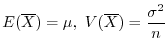 $\displaystyle E(\overline X) = \mu, \ V(\overline X) = \frac{\sigma^2}{n} $