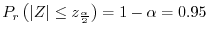 $\displaystyle P_{r}\left(\vert Z\vert \leq z_{\frac{\alpha}{2}}\right) = 1 - \alpha = 0.95$