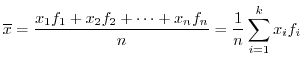 $\displaystyle \overline{x} = \frac{x_{1}f_{1} + x_{2}f_{2} + \cdots + x_{n}f_{n}}{n} = \frac{1}{n} \sum_{i=1}^{k}x_{i}f_{i} $