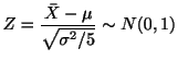 $\displaystyle Z = \frac{\bar{X} - \mu}{\sqrt{\sigma^{2}/5}} \sim N(0,1)$