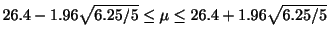 $\displaystyle 26.4 - 1.96\sqrt{6.25/5} \leq \mu \leq 26.4 + 1.96\sqrt{6.25/5}$