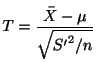 $\displaystyle T = \frac{\bar{X} - \mu}{\sqrt{{S'}^{2}/n}}$