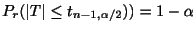 $\displaystyle P_{r}(\vert T\vert \leq t_{n-1,\alpha/2})) = 1 - \alpha$