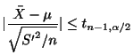 $\displaystyle \vert\frac{\bar{X} - \mu}{\sqrt{{S'}^{2}/n}}\vert \leq t_{n-1,\alpha/2} $