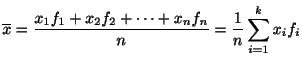 $\displaystyle \overline{x} = \frac{x_{1}f_{1} + x_{2}f_{2} + \cdots + x_{n}f_{n}}{n} = \frac{1}{n} \sum_{i=1}^{k}x_{i}f_{i} $