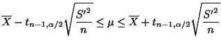 $\displaystyle \overline X - t_{n-1,\alpha/2}\sqrt{\frac{{S'}^2}{n}} \leq \mu \leq \overline X + t_{n-1,\alpha/2}\sqrt{\frac{{S'}^{2}}{n}} $