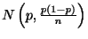 $ N\left(p,\frac{p(1-p)}{n}\right)$