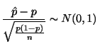 $\displaystyle \frac{\hat{p} - p}{\sqrt{\frac{p(1-p)}{n}}} \sim N(0,1)$