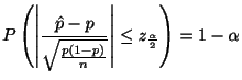 $\displaystyle P\left(\left\vert\frac{\hat{p} - p}{\sqrt{\frac{p(1-p)}{n}}}\right\vert \leq z_{\frac{\alpha}{2}}\right) = 1- \alpha$