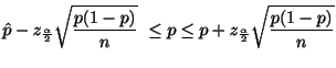 $\displaystyle \hat{p} - z_{\frac{\alpha}{2}}\sqrt{\frac{p(1-p)}{n}} \leq p \leq p + z_{\frac{\alpha}{2}}\sqrt{\frac{p(1-p)}{n}}$