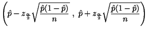 $\displaystyle \left(\hat{p} - z_{\frac{\alpha}{2}}\sqrt{\frac{\hat{p}(1-\hat{p}...
...}} , \hat{p} + z_{\frac{\alpha}{2}}\sqrt{\frac{\hat{p}(1-\hat{p})}{n}}\right)$