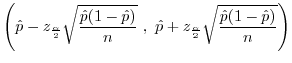 $\displaystyle \left(\hat{p} - z_{\frac{\alpha}{2}}\sqrt{\frac{\hat{p}(1-\hat{p}...
...}}\ ,\ \hat{p} + z_{\frac{\alpha}{2}}\sqrt{\frac{\hat{p}(1-\hat{p})}{n}}\right)$