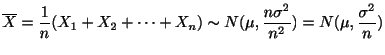 $\displaystyle \overline{X} = \frac{1}{n}(X_{1} + X_{2} + \cdots + X_{n}) \sim N(\mu, \frac{n\sigma^2}{n^2}) = N(\mu, \frac{\sigma^2}{n})$