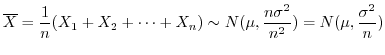 $\displaystyle \overline{X} = \frac{1}{n}(X_{1} + X_{2} + \cdots + X_{n}) \sim N(\mu, \frac{n\sigma^2}{n^2}) = N(\mu, \frac{\sigma^2}{n})$