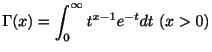 $\displaystyle \Gamma(x) = \int_{0}^{\infty}t^{x-1}e^{-t}dt (x > 0)$