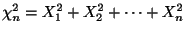 $\displaystyle \chi_{n}^{2} = X_{1}^{2} + X_{2}^{2} + \cdots + X_{n}^{2}$