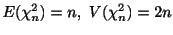 $\displaystyle E(\chi_{n}^{2}) = n, V(\chi_{n}^{2}) = 2n$