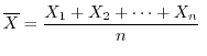 $\displaystyle \overline{X} = \frac{X_{1} + X_{2} + \cdots + X_{n}}{n}\ $