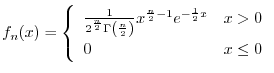$\displaystyle f_{n}(x) = \left\{\begin{array}{ll}
\frac{1}{2^{\frac{n}{2}}\Gam...
...)}x^{\frac{n}{2}-1}e^{-\frac{1}{2}x} & x > 0\\
0 & x \leq 0
\end{array}\right.$