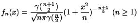 $\displaystyle f_{n}(x) = \frac{\gamma(\frac{n+1}{2})}{\sqrt{n\pi}\gamma(\frac{n}{2})}(1 + \frac{x^{2}}{n})^{-\frac{n+1}{2}} (n \geq 1)$