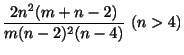 $\displaystyle \frac{2n^{2}(m+n-2)}{m(n-2)^{2}(n-4)} (n > 4)$