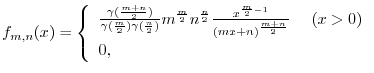 $\displaystyle f_{m,n}(x) = \left\{\begin{array}{ll}
\frac{\gamma(\frac{m+n}{2}...
...{\frac{m}{2}-1}}{(mx+n)^{\frac{m+n}{2}}}\ & (x > 0)\\
0, &
\end{array}\right.$