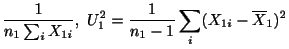 $\displaystyle \frac{1}{n_{1}\sum_{i}X_{1i}}, U_{1}^2 = \frac{1}{n_{1}-1}\sum_{i}(X_{1i} - \overline{X}_{1})^2$