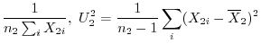 $\displaystyle \frac{1}{n_{2}\sum_{i}X_{2i}},\ U_{2}^2 = \frac{1}{n_{2}-1}\sum_{i}(X_{2i} - \overline{X}_{2})^2$