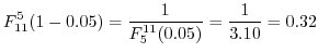 $\displaystyle F_{11}^{5}(1-0.05) = \frac{1}{F_{5}^{11}(0.05)} = \frac{1}{3.10} = 0.32$
