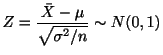 $\displaystyle Z = \frac{{\bar X} - \mu }{\sqrt{\sigma^{2}/n}} \sim N(0,1) $