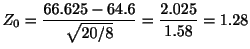 $\displaystyle Z_{0} = \frac{66.625 - 64.6}{\sqrt{20/8}} = \frac{2.025}{1.58} = 1.28$