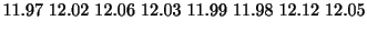 $\displaystyle 11.97  12.02  12.06  12.03  11.99  11.98  12.12  12.05 $