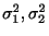 $ \sigma_{1}^{2},\sigma_{2}^{2}$
