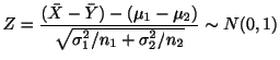 $\displaystyle Z = \frac{({\bar X} - {\bar Y}) - (\mu_{1} - \mu_{2})}{\sqrt{\sigma_{1}^{2}/n_{1} + \sigma_{2}^{2}/n_{2}}} \sim N(0,1) $