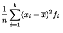 $\displaystyle \frac{1}{n} \sum_{i=1}^{k} (x_{i} - \overline x)^2 f_{i}  $