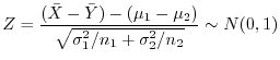 $\displaystyle Z = \frac{({\bar X} - {\bar Y}) - (\mu_{1} - \mu_{2})}{\sqrt{\sigma_{1}^{2}/n_{1} + \sigma_{2}^{2}/n_{2}}} \sim N(0,1) $