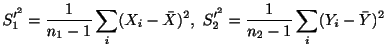 $\displaystyle S_{1}^{\prime^2} = \frac{1}{n_{1}-1}\sum_{i}(X_{i} - {\bar X})^2,  S_{2}^{\prime^2} = \frac{1}{n_{2}-1}\sum_{i}(Y_{i} - {\bar Y})^2$