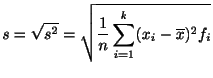 $\displaystyle s = \sqrt{s^2} = \sqrt{\frac{1}{n} \sum_{i=1}^{k} (x_{i} - \overline x)^2 f_{i}} $