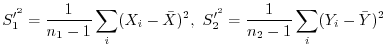 $\displaystyle S_{1}^{\prime^2} = \frac{1}{n_{1}-1}\sum_{i}(X_{i} - {\bar X})^2, \ S_{2}^{\prime^2} = \frac{1}{n_{2}-1}\sum_{i}(Y_{i} - {\bar Y})^2$